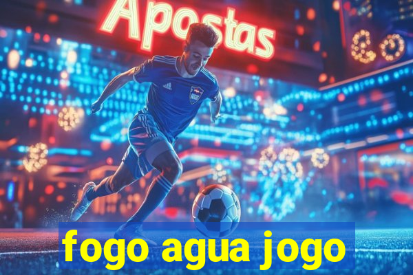 fogo agua jogo